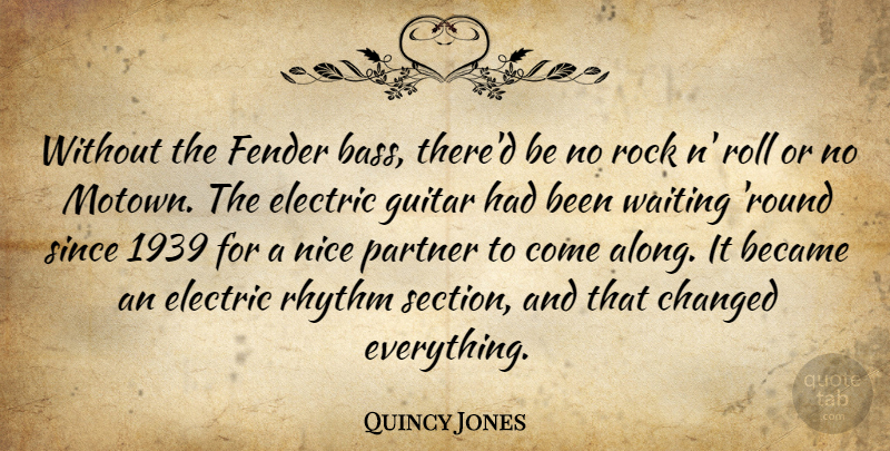 Quincy Jones Quote About Became, Changed, Electric, Fender, Partner: Without The Fender Bass Thered...