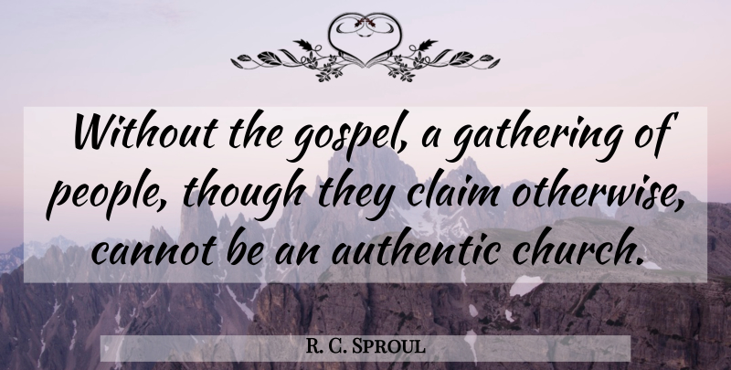 R. C. Sproul Quote About People, Church, Gathering: Without The Gospel A Gathering...