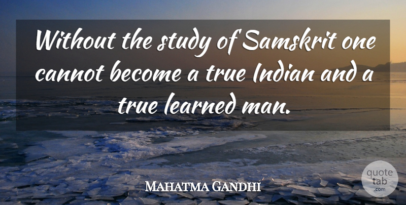 Mahatma Gandhi Quote About Men, Study, Indian: Without The Study Of Samskrit...