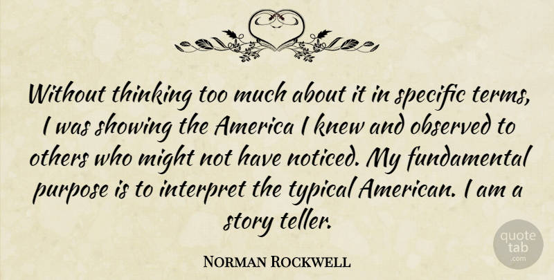 Norman Rockwell Quote About Thinking, America, Stories: Without Thinking Too Much About...