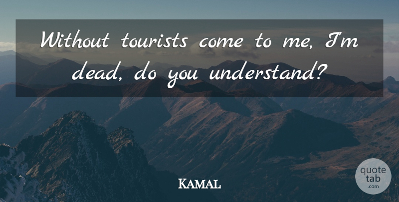 Kamal Quote About Tourists: Without Tourists Come To Me...