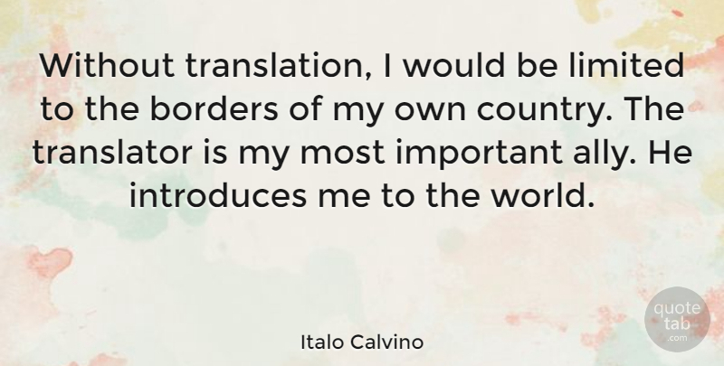 Italo Calvino Quote About Country, Important, Borders: Without Translation I Would Be...