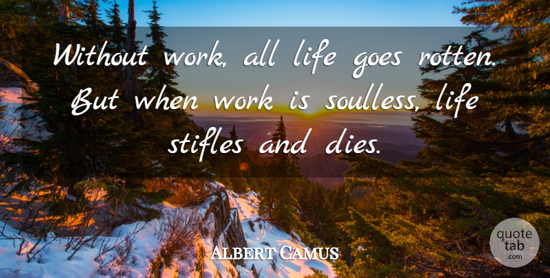 Albert Camus Quote About Inspirational, Work, Passion: Without Work All Life Goes...