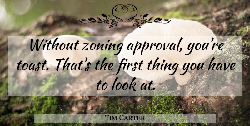 Tim Carter Quote About undefined: Without Zoning Approval Youre Toast...