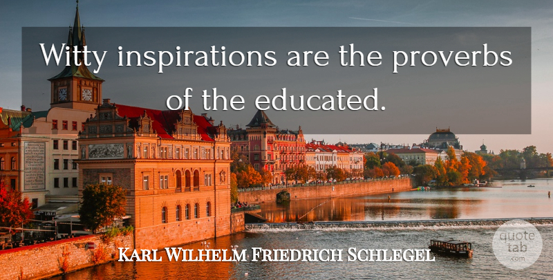 Karl Wilhelm Friedrich Schlegel Quote About Witty, Inspiration, Literature: Witty Inspirations Are The Proverbs...