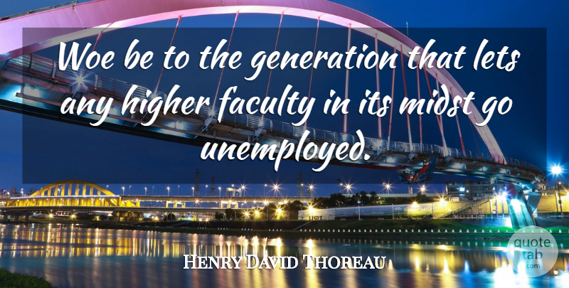 Henry David Thoreau Quote About Woe, Generations, Unemployed: Woe Be To The Generation...