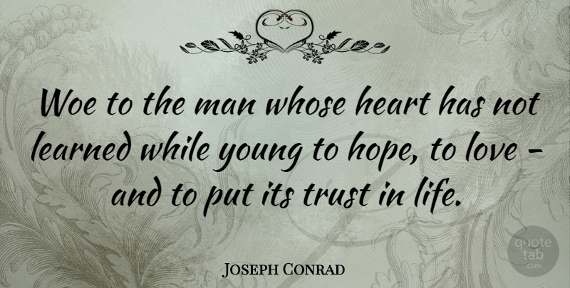 Joseph Conrad Quote About Love, Life, Trust: Woe To The Man Whose...