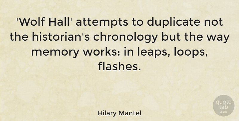 Hilary Mantel Quote About Memories, Way, Flash: Wolf Hall Attempts To Duplicate...
