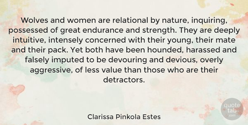 Clarissa Pinkola Estes Quote About Endurance, Inquiring, Devouring: Wolves And Women Are Relational...