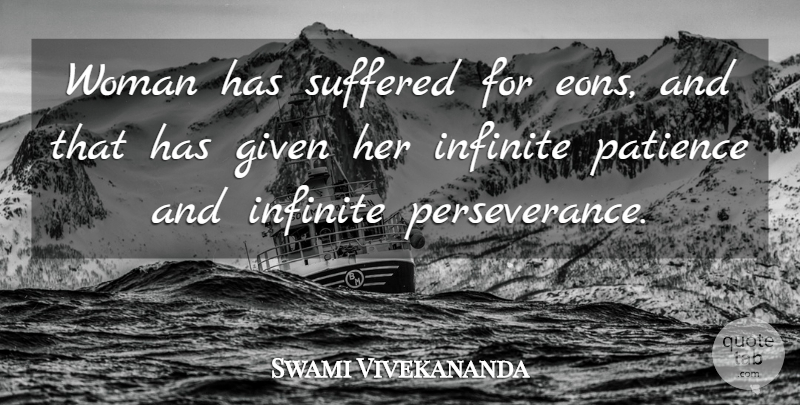 Swami Vivekananda Quote About Perseverance, Infinite, Given: Woman Has Suffered For Eons...