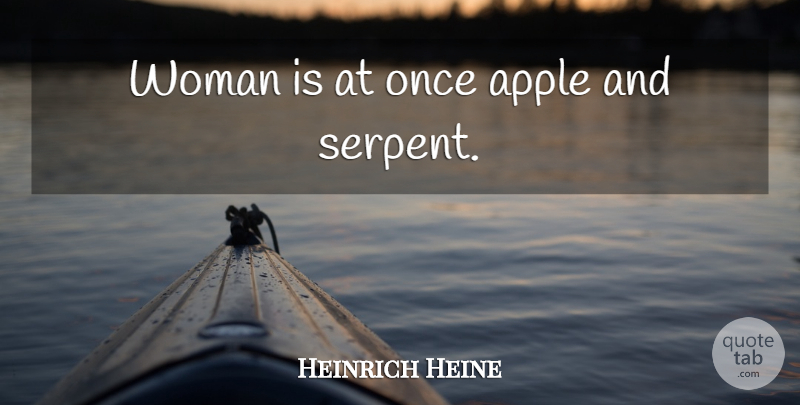 Heinrich Heine Quote About Apples, Serpent: Woman Is At Once Apple...
