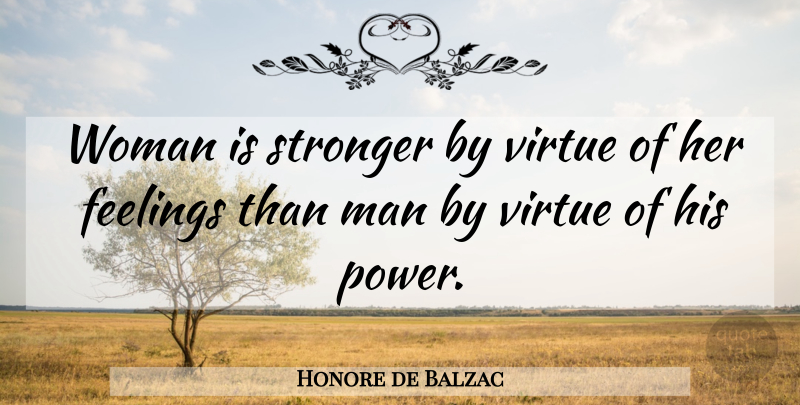 Honore de Balzac Quote About Women, Feelings, Stronger: Woman Is Stronger By Virtue...