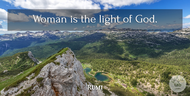 Rumi Quote About Light: Woman Is The Light Of...