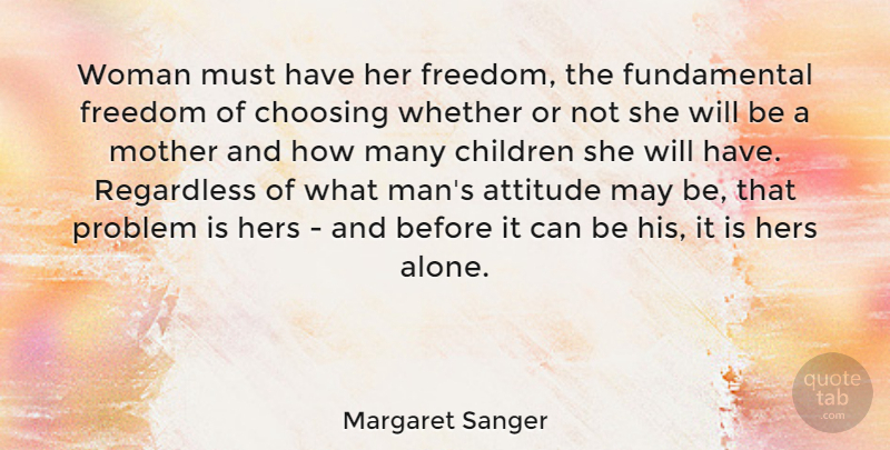 Margaret Sanger Quote About Mother, Attitude, Children: Woman Must Have Her Freedom...