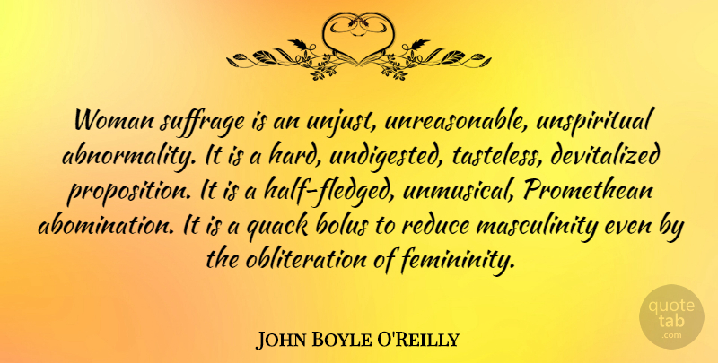 John Boyle O'Reilly Quote About Half, Unjust, Abomination: Woman Suffrage Is An Unjust...