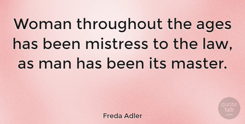 Freda Adler Quote About Men, Law, Age: Woman Throughout The Ages Has...