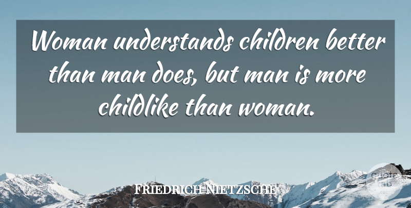 Friedrich Nietzsche Quote About Children, Women, Doe: Woman Understands Children Better Than...