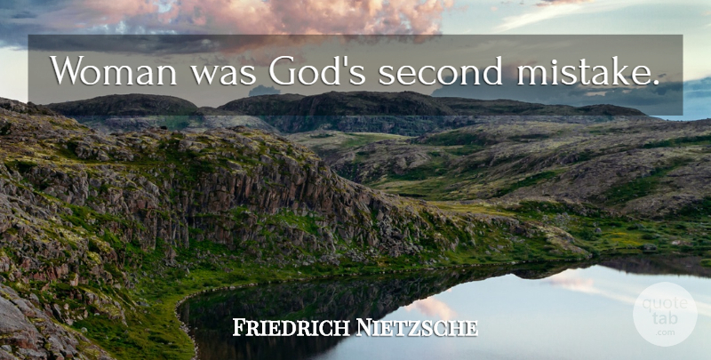 Friedrich Nietzsche Quote About Witty, Powerful, Mistake: Woman Was Gods Second Mistake...