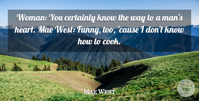 Mae West Quote About Heart, Men, Way: Woman You Certainly Know The...