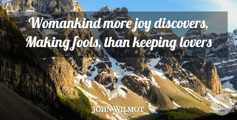 John Wilmot Quote About Joy, Keeping, Lovers: Womankind More Joy Discovers Making...
