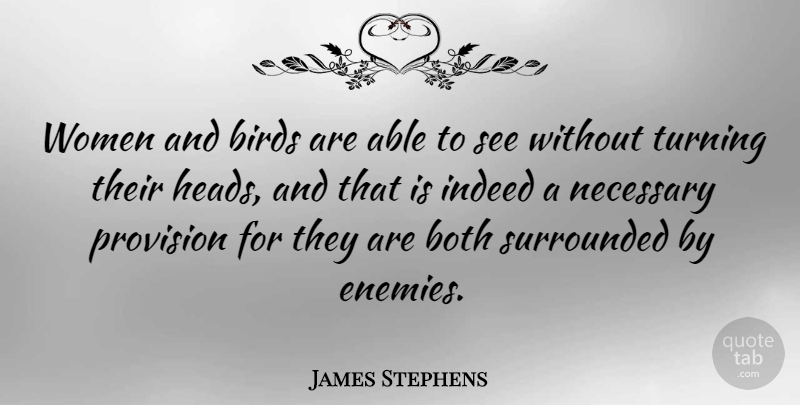 James Stephens Quote About Bird, Enemy, Able: Women And Birds Are Able...