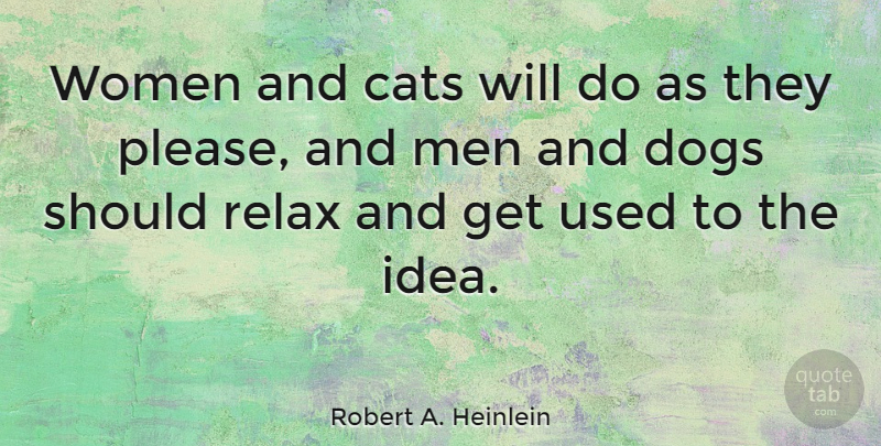 Robert A. Heinlein Quote About Love, Inspirational, Funny: Women And Cats Will Do...
