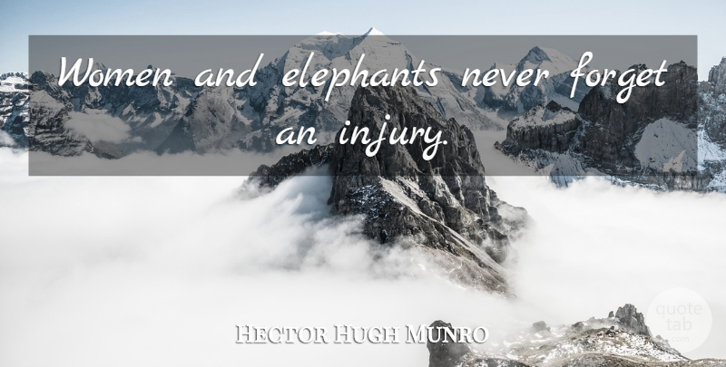 Hector Hugh Munro Quote About Women, Elephants, Never Forget: Women And Elephants Never Forget...