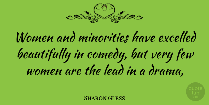 Sharon Gless Quote About Drama, Minorities, Comedy: Women And Minorities Have Excelled...