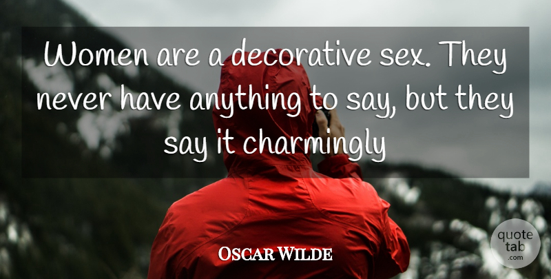 Oscar Wilde Quote About Sex, Women, Gray: Women Are A Decorative Sex...