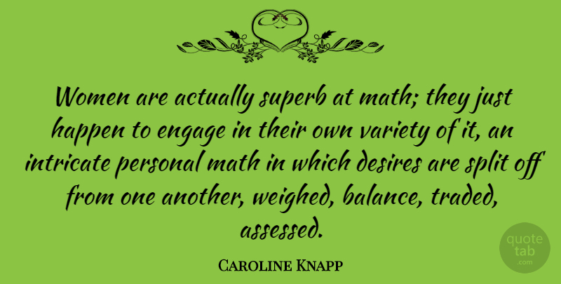 Caroline Knapp Quote About Desires, Engage, Intricate, Math, Personal: Women Are Actually Superb At...