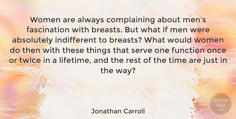 Jonathan Carroll Quote About Men, What If, Complaining: Women Are Always Complaining About...