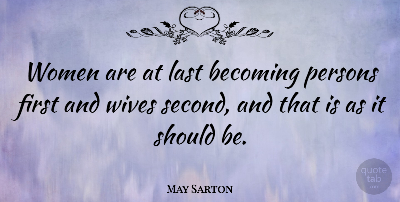 May Sarton Quote About Memorable, Wife, Lasts: Women Are At Last Becoming...