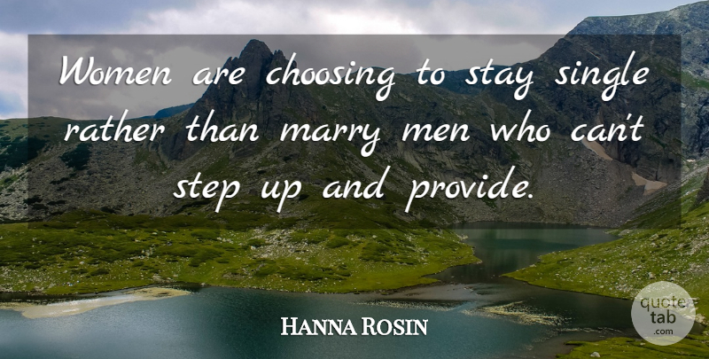 Hanna Rosin Quote About Choosing, Marry, Men, Rather, Single: Women Are Choosing To Stay...