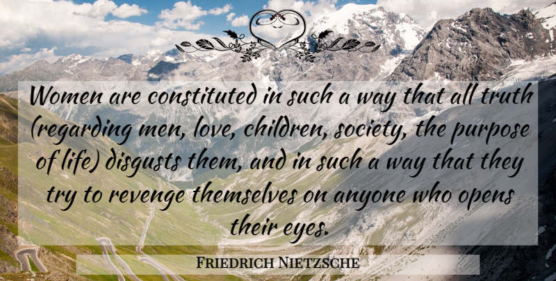 Friedrich Nietzsche Quote About Truth, Revenge, Children: Women Are Constituted In Such...