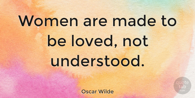 Oscar Wilde Quote About Love, Funny, Sarcastic: Women Are Made To Be...