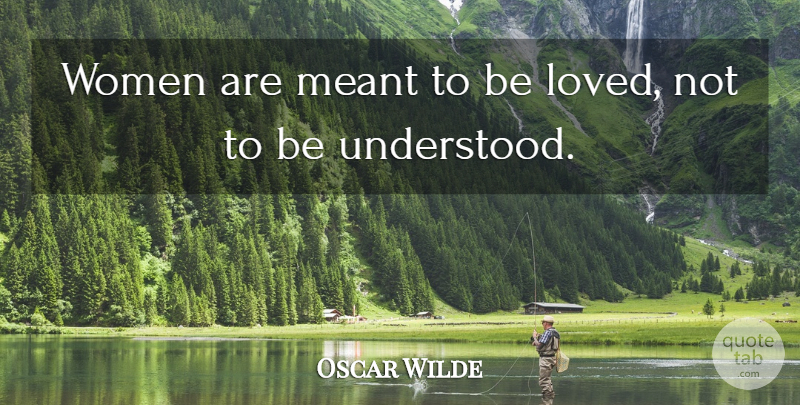 Oscar Wilde Quote About Love, Funny, Famous Women: Women Are Meant To Be...