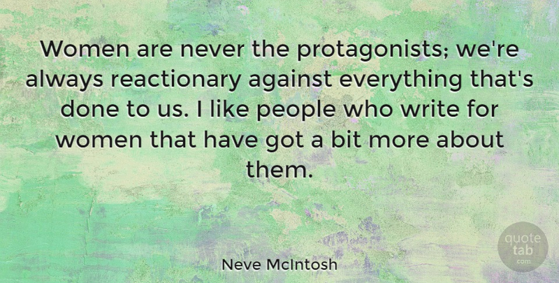 Neve McIntosh Quote About Against, Bit, People, Women: Women Are Never The Protagonists...