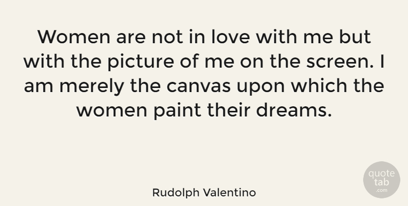 Rudolph Valentino Quote About Dream, Canvas, Paint: Women Are Not In Love...