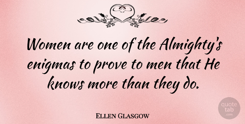 Ellen Glasgow Quote About Women, Almighty, Enigma: Women Are One Of The...