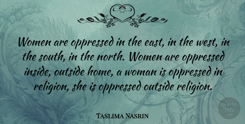 Taslima Nasrin Quote About Home, West, East: Women Are Oppressed In The...