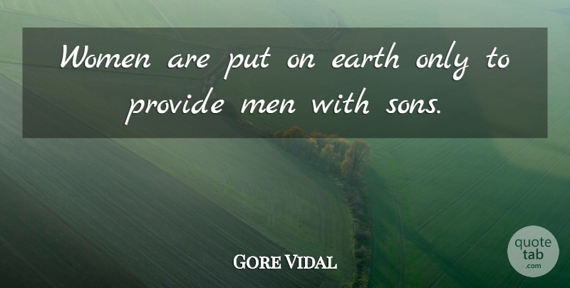 Gore Vidal Quote About Son, Men, Earth: Women Are Put On Earth...