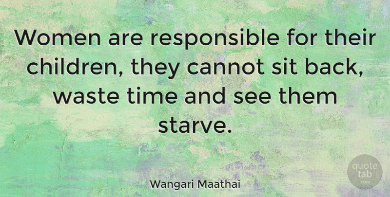 Wangari Maathai Quote About Children, Waste, Wasting Time: Women Are Responsible For Their...