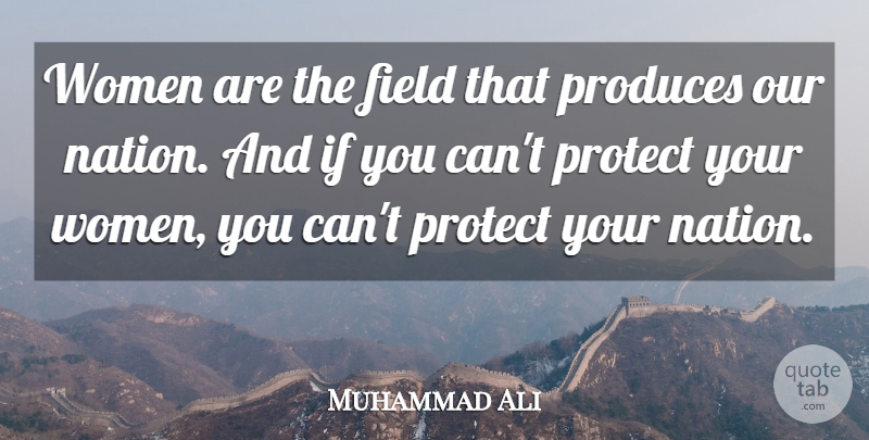 Muhammad Ali Quote About Women, Fields, Produce: Women Are The Field That...