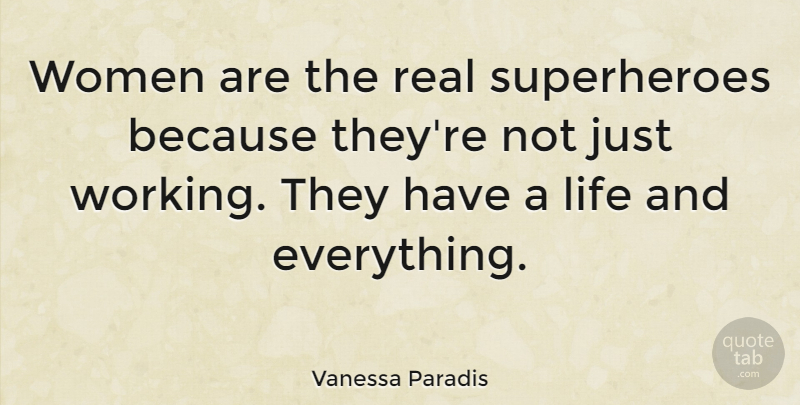 Vanessa Paradis Quote About Real, Superhero: Women Are The Real Superheroes...