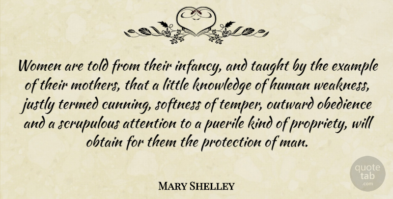 Mary Shelley Quote About Attention, Example, Human, Justly, Knowledge: Women Are Told From Their...