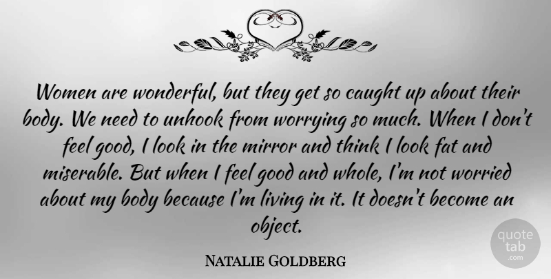 Natalie Goldberg Quote About Thinking, Mirrors, Worry: Women Are Wonderful But They...