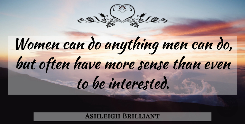Ashleigh Brilliant Quote About Men, Can Do: Women Can Do Anything Men...