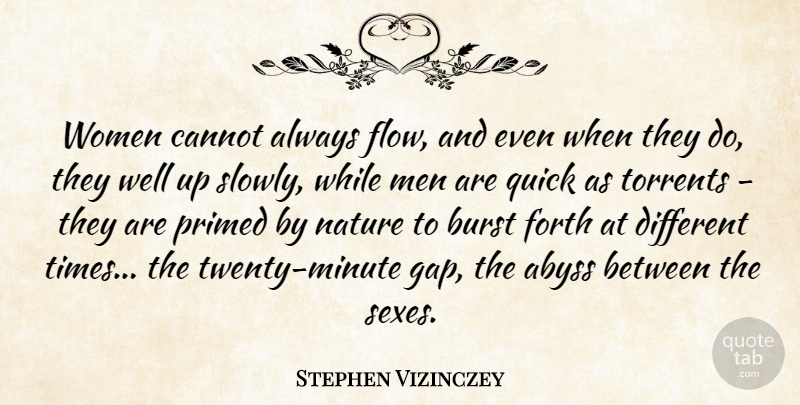 Stephen Vizinczey Quote About Abyss, Burst, Cannot, Forth, Nature: Women Cannot Always Flow And...