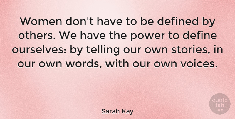 Sarah Kay Quote About Defined, Power, Telling, Women: Women Dont Have To Be...