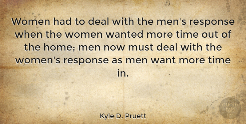Kyle D. Pruett Quote About Deal, Home, Response, Time, Women: Women Had To Deal With...